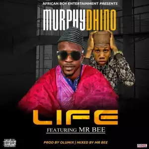 Murphydhino - Life (ft. Mr Bee) [Prod. by Olumix]